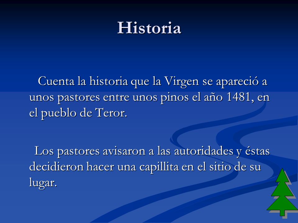 Historia Cuenta la historia que la Virgen se apareció a unos pastores entre unos pinos el año 1481, en el pueblo de Teror.