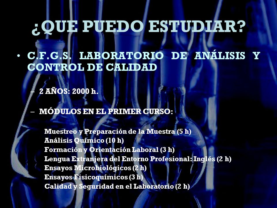 ¿QUE PUEDO ESTUDIAR C.F.G.S. LABORATORIO DE ANÁLISIS Y CONTROL DE CALIDAD. 2 AÑOS: 2000 h. MÓDULOS EN EL PRIMER CURSO: