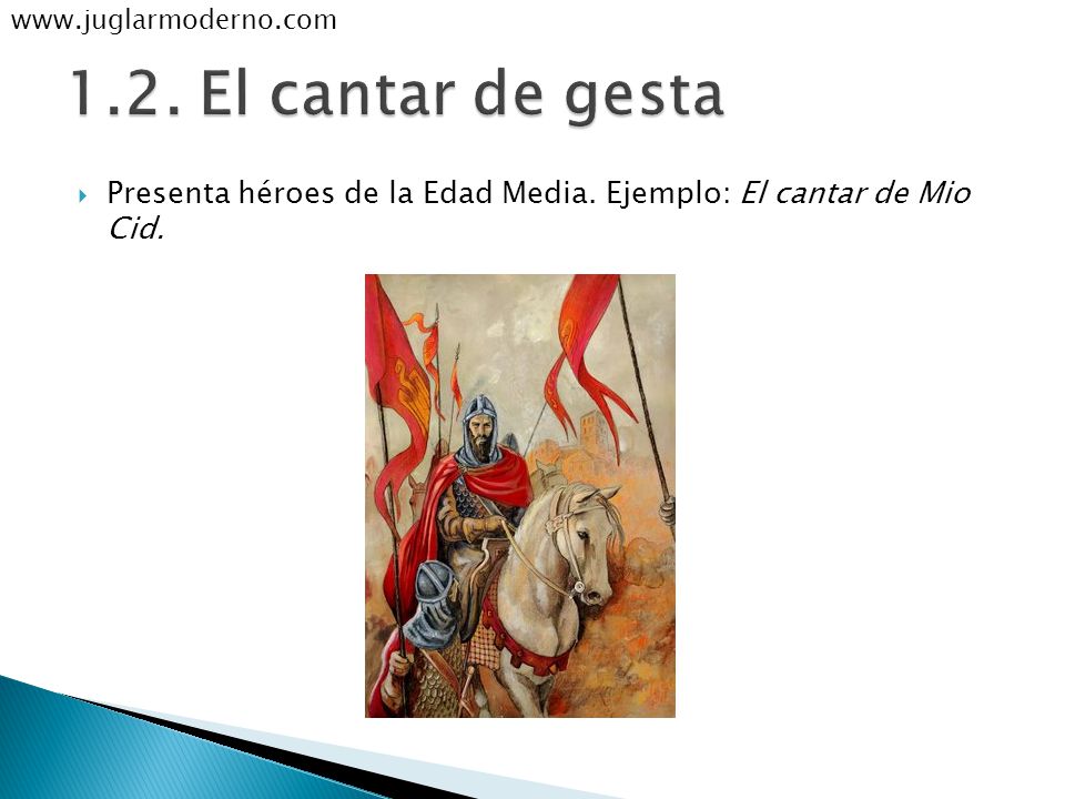 El cantar de gesta. Presenta héroes de la Edad Media.