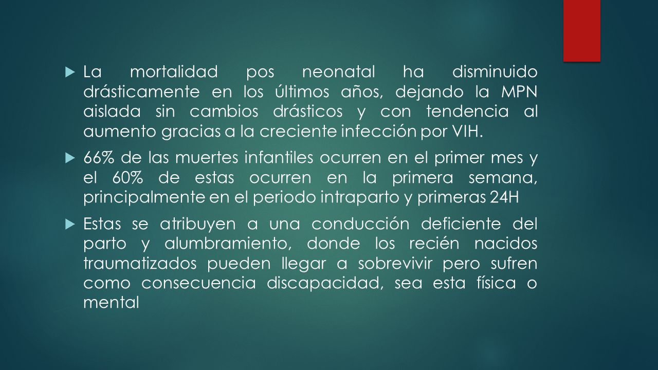 La mortalidad pos neonatal ha disminuido drásticamente en los últimos años, dejando la MPN aislada sin cambios drásticos y con tendencia al aumento gracias a la creciente infección por VIH.