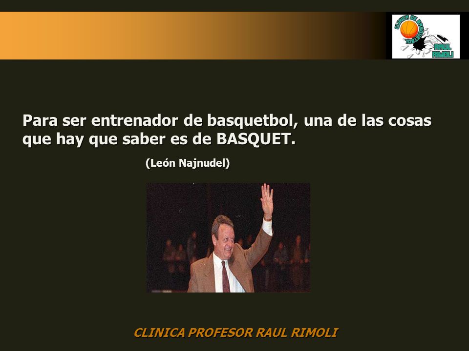 Para ser entrenador de basquetbol, una de las cosas que hay que saber es de BASQUET.