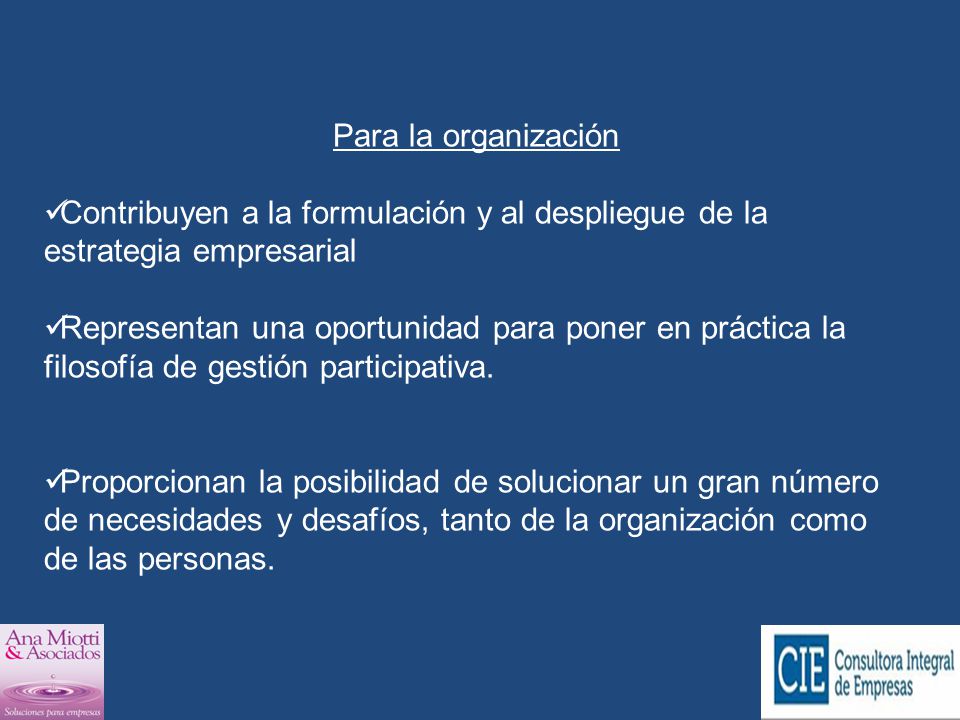 Para la organización Contribuyen a la formulación y al despliegue de la estrategia empresarial.