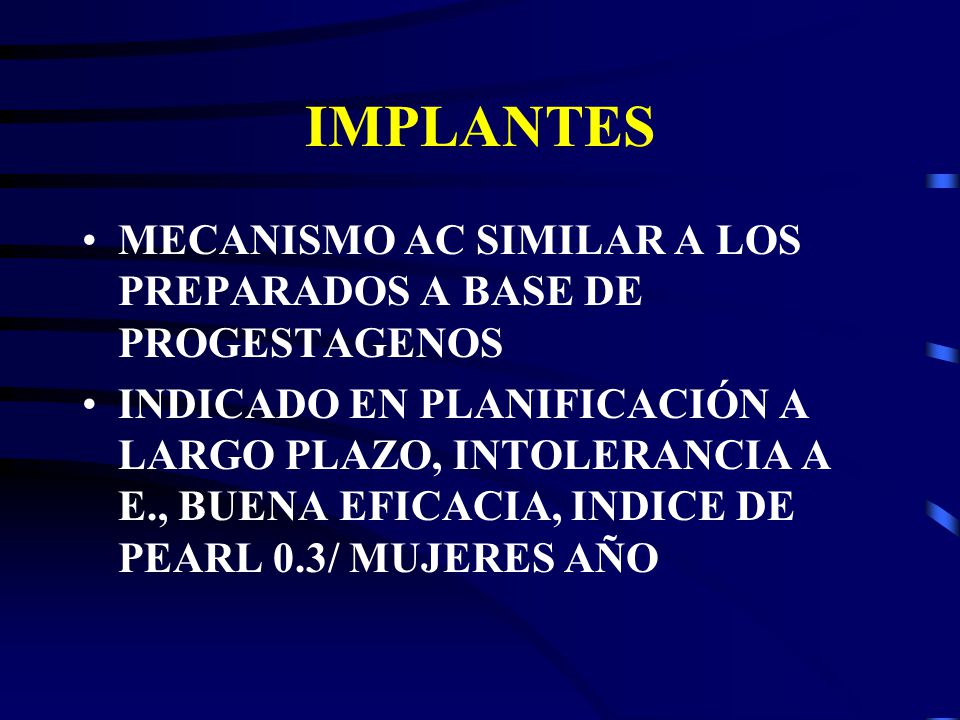 IMPLANTES MECANISMO AC SIMILAR A LOS PREPARADOS A BASE DE PROGESTAGENOS.