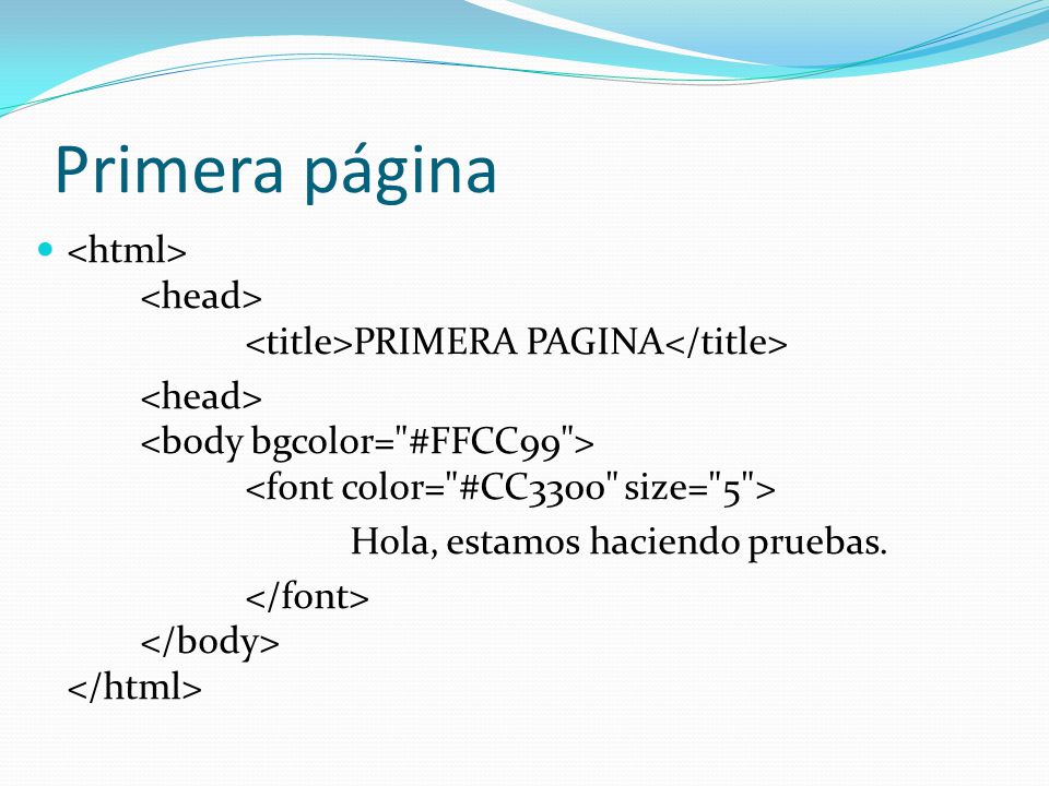 Primera página <html> <head> <title>PRIMERA PAGINA</title> <head> <body bgcolor= #FFCC99 > <font color= #CC3300 size= 5 >