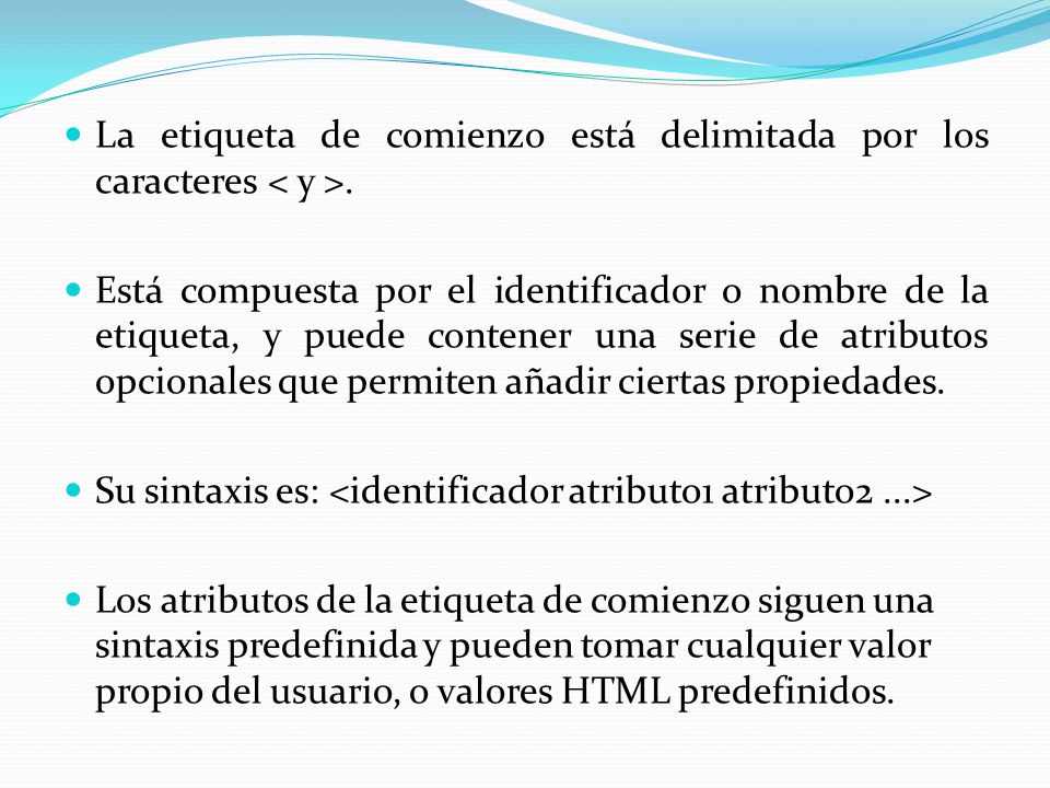La etiqueta de comienzo está delimitada por los caracteres < y >.
