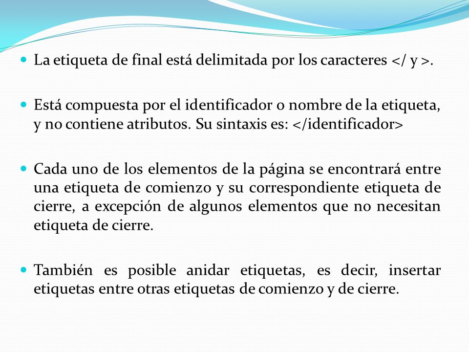 La etiqueta de final está delimitada por los caracteres </ y >.