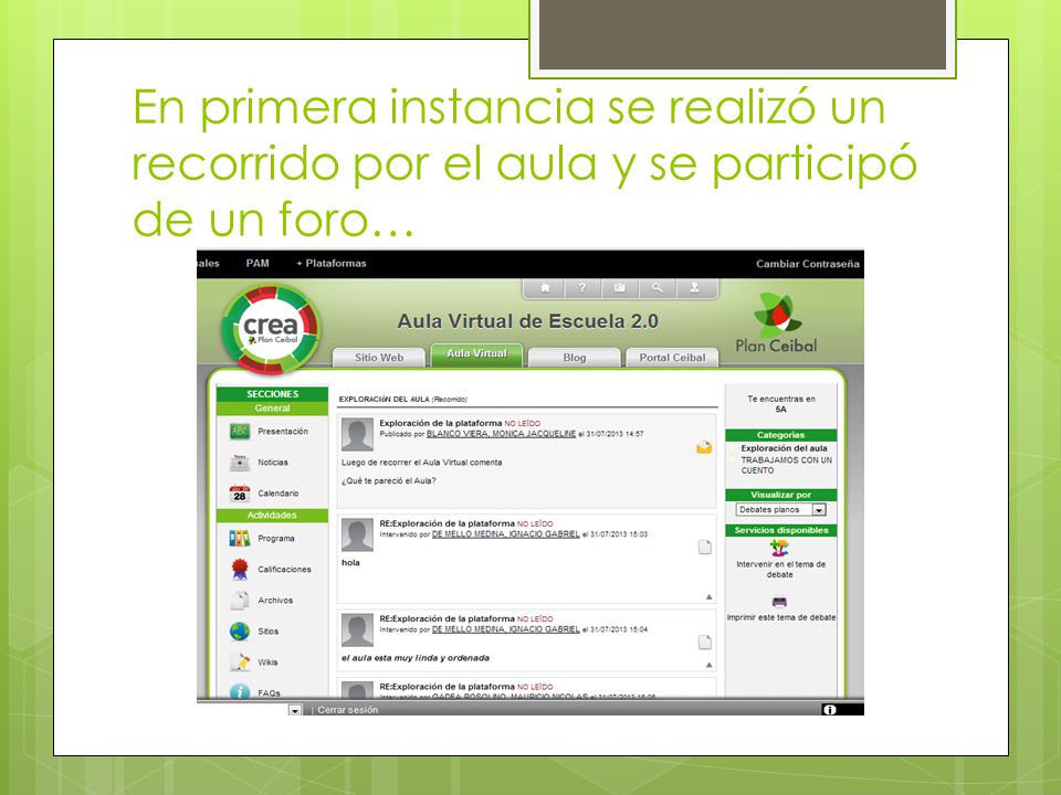 En primera instancia se realizó un recorrido por el aula y se participó de un foro…