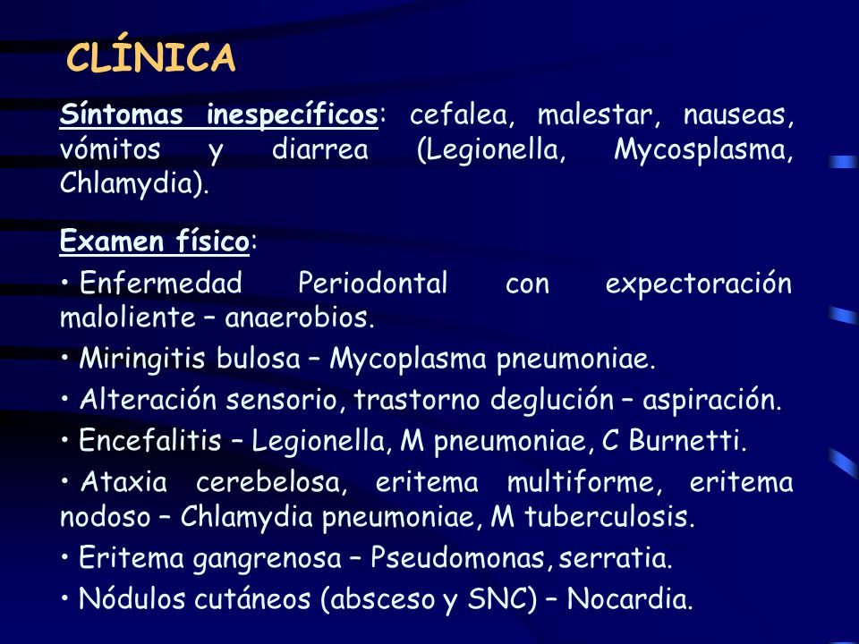 CLÍNICA Síntomas inespecíficos: cefalea, malestar, nauseas, vómitos y diarrea (Legionella, Mycosplasma, Chlamydia).