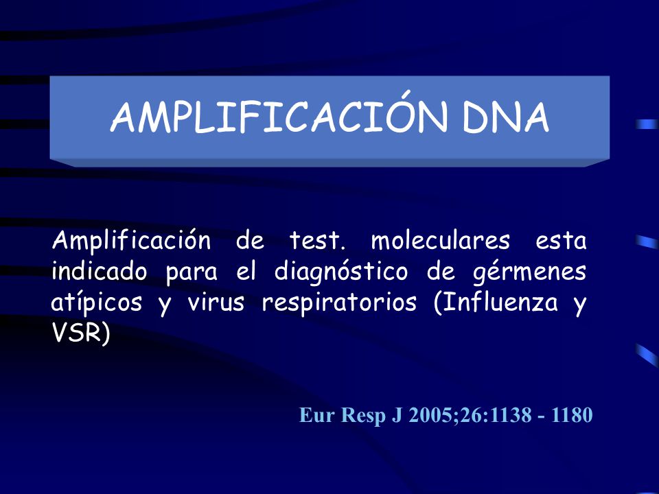 AMPLIFICACIÓN DNA Amplificación de test. moleculares esta indicado para el diagnóstico de gérmenes atípicos y virus respiratorios (Influenza y VSR)