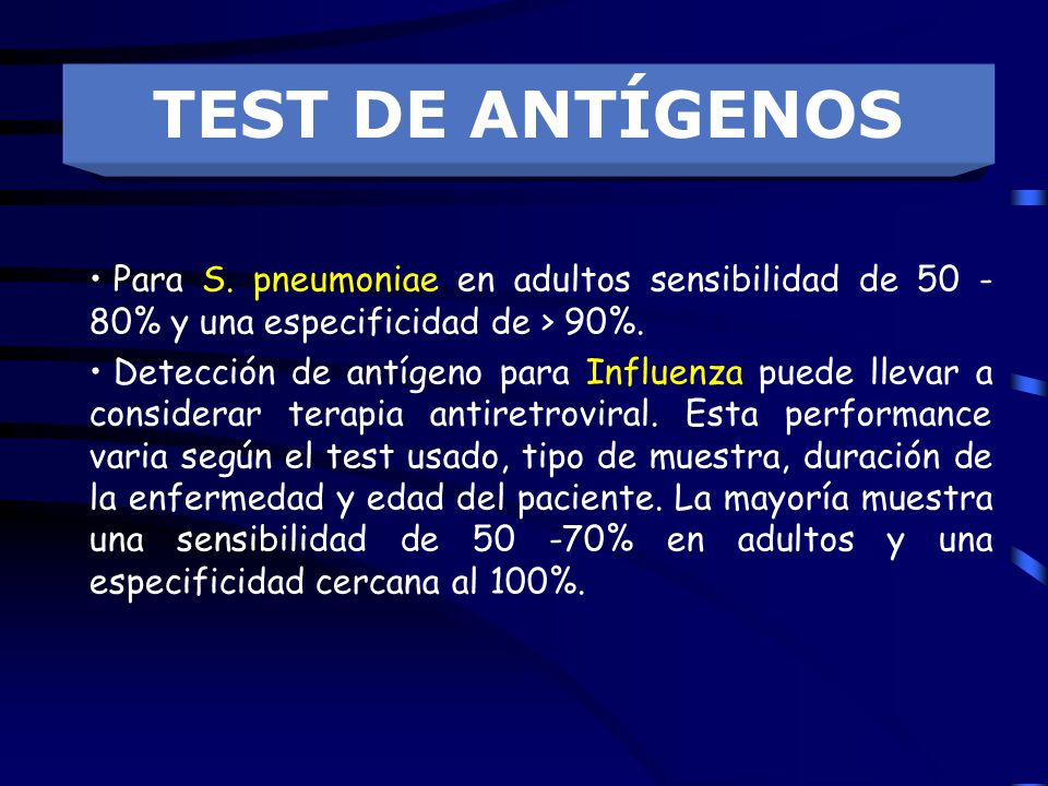 TEST DE ANTÍGENOS Para S. pneumoniae en adultos sensibilidad de % y una especificidad de > 90%.