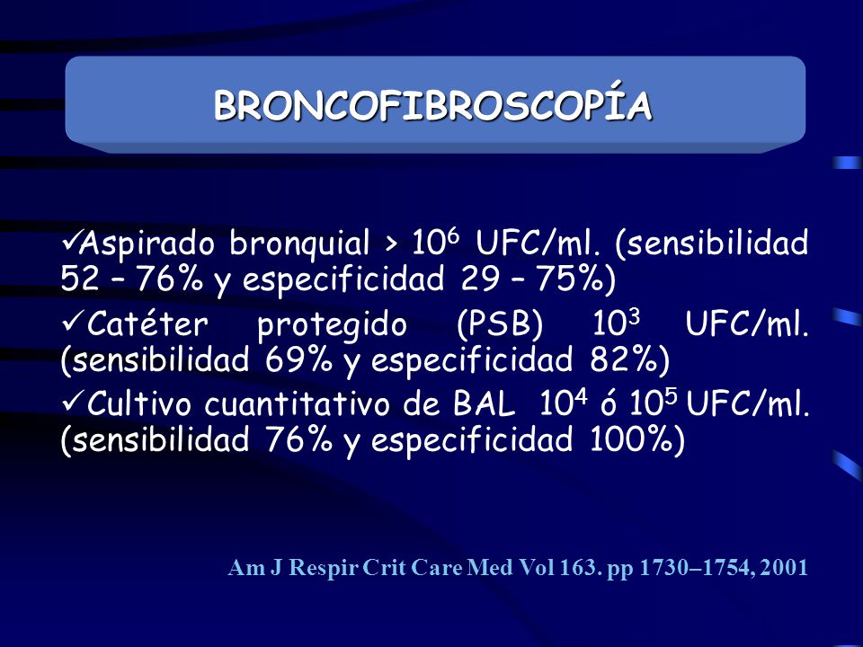 BRONCOFIBROSCOPÍA Aspirado bronquial > 106 UFC/ml. (sensibilidad 52 – 76% y especificidad 29 – 75%)