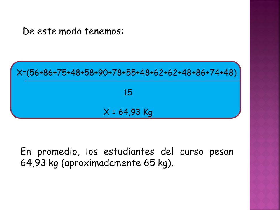 De este modo tenemos: X=( ) 15. X = 64,93 Kg.