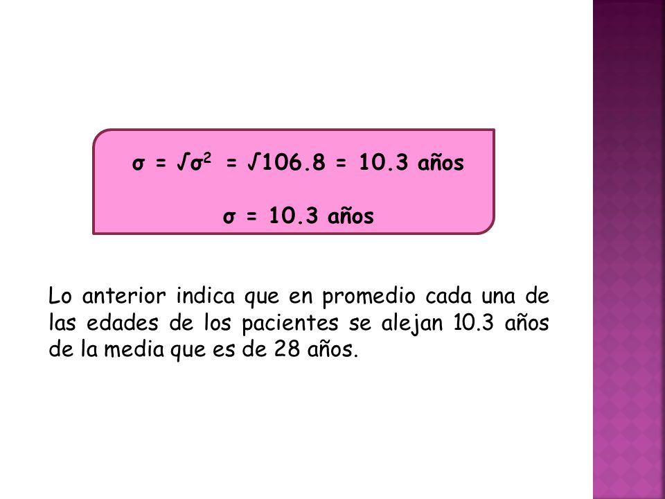 σ = √σ2 = √106.8 = 10.3 años σ = 10.3 años.