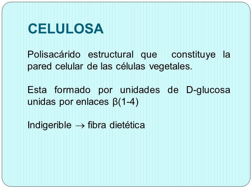 CELULOSA Polisacárido estructural que constituye la pared celular de las células vegetales.