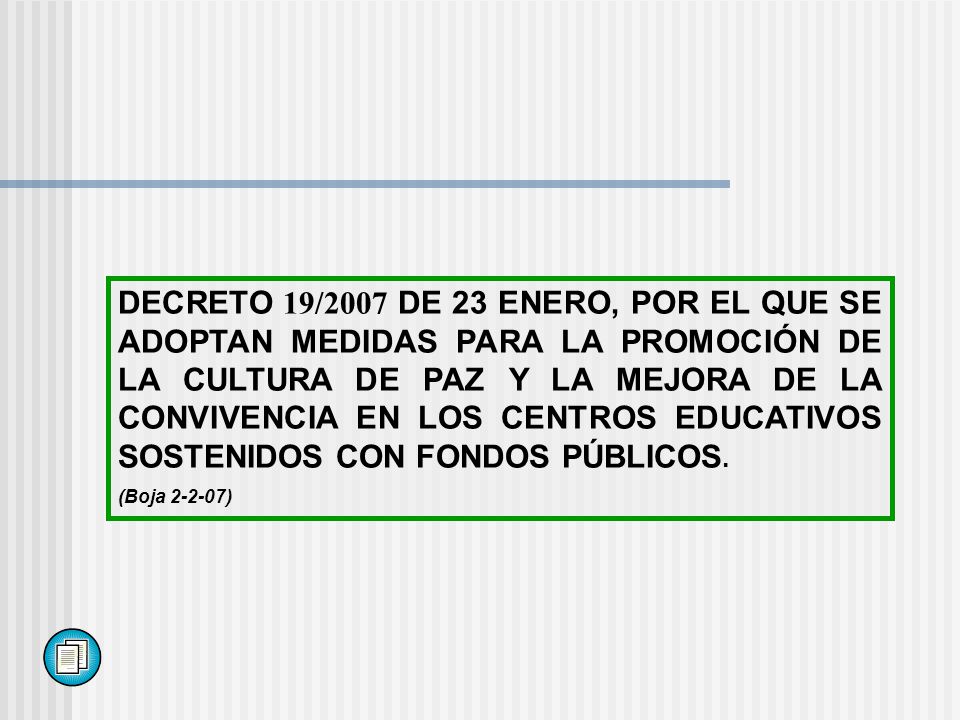DECRETO 19/2007 DE 23 ENERO, POR EL QUE SE ADOPTAN MEDIDAS PARA LA PROMOCIÓN DE LA CULTURA DE PAZ Y LA MEJORA DE LA CONVIVENCIA EN LOS CENTROS EDUCATIVOS SOSTENIDOS CON FONDOS PÚBLICOS.
