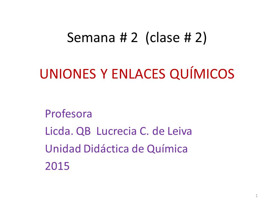 Semana # 2 (clase # 2) UNIONES Y ENLACES QUÍMICOS