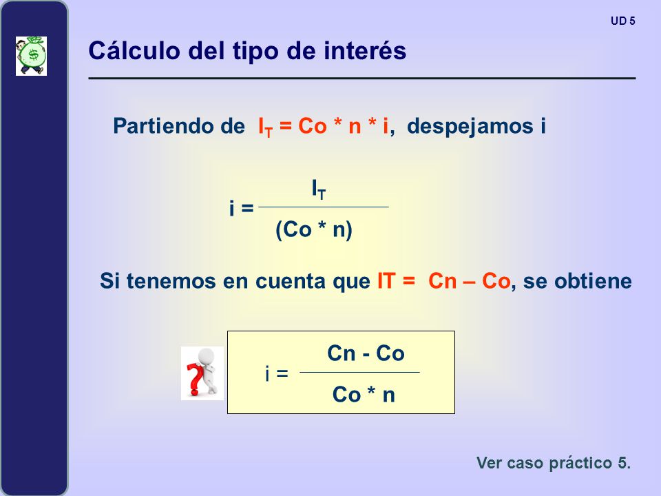 Cálculo del tipo de interés Partiendo de IT = Co * n * i, despejamos i