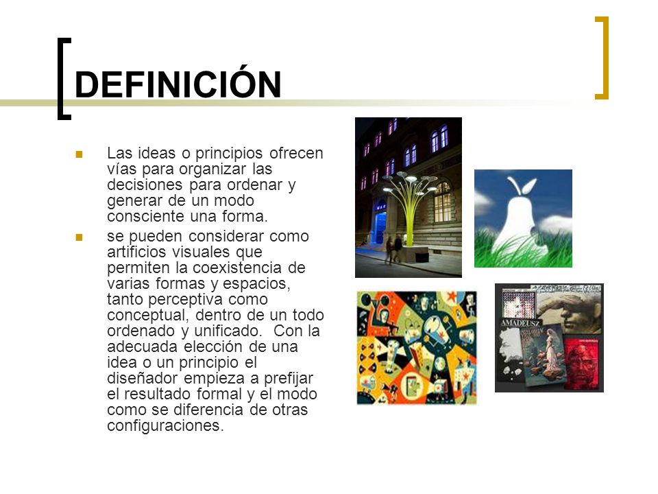 DEFINICIÓN Las ideas o principios ofrecen vías para organizar las decisiones para ordenar y generar de un modo consciente una forma.