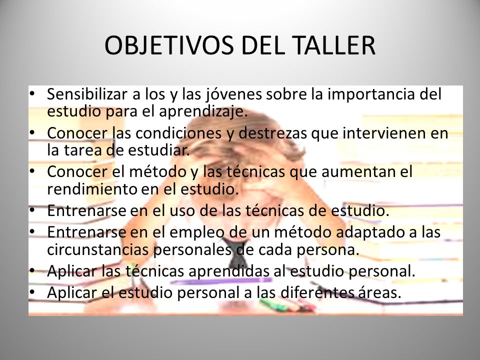 OBJETIVOS DEL TALLER Sensibilizar a los y las jóvenes sobre la importancia del estudio para el aprendizaje.