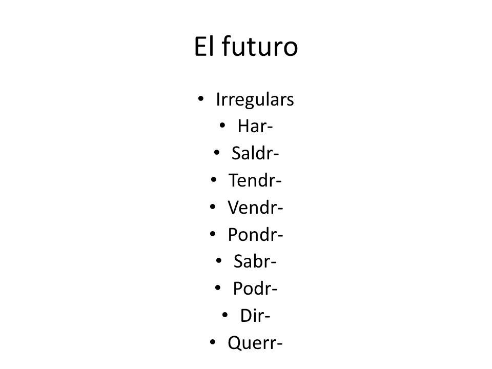 El futuro Irregulars Har- Saldr- Tendr- Vendr- Pondr- Sabr- Podr- Dir-