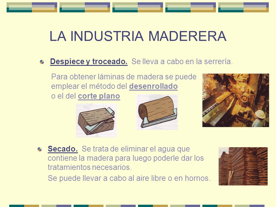 LA INDUSTRIA MADERERA Despiece y troceado. Se lleva a cabo en la serrería.