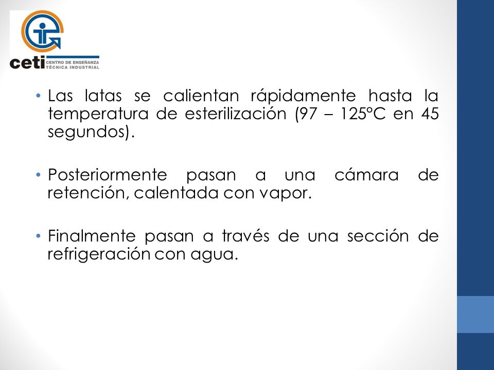 Las latas se calientan rápidamente hasta la temperatura de esterilización (97 – 125°C en 45 segundos).