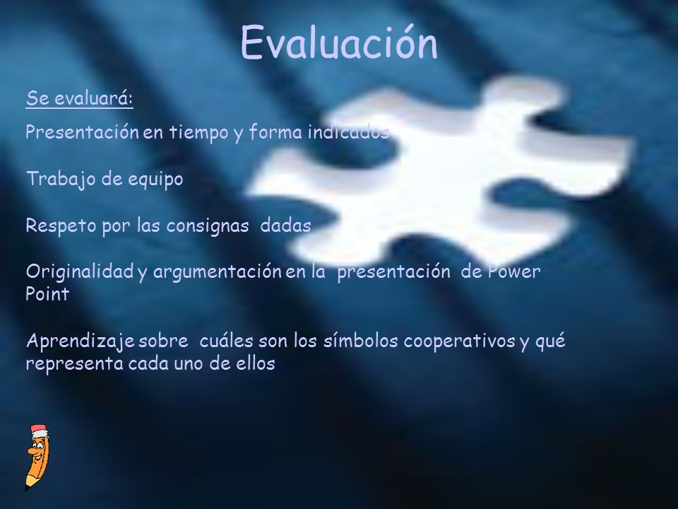 Evaluación Se evaluará: Presentación en tiempo y forma indicados