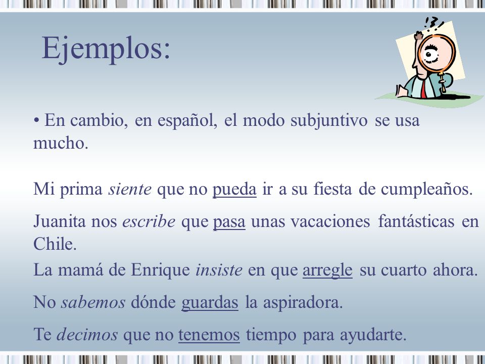 Ejemplos: En cambio, en español, el modo subjuntivo se usa mucho.