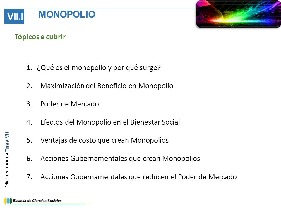 MONOPOLIO VII.I Tópicos a cubrir ¿Qué es el monopolio y por qué surge
