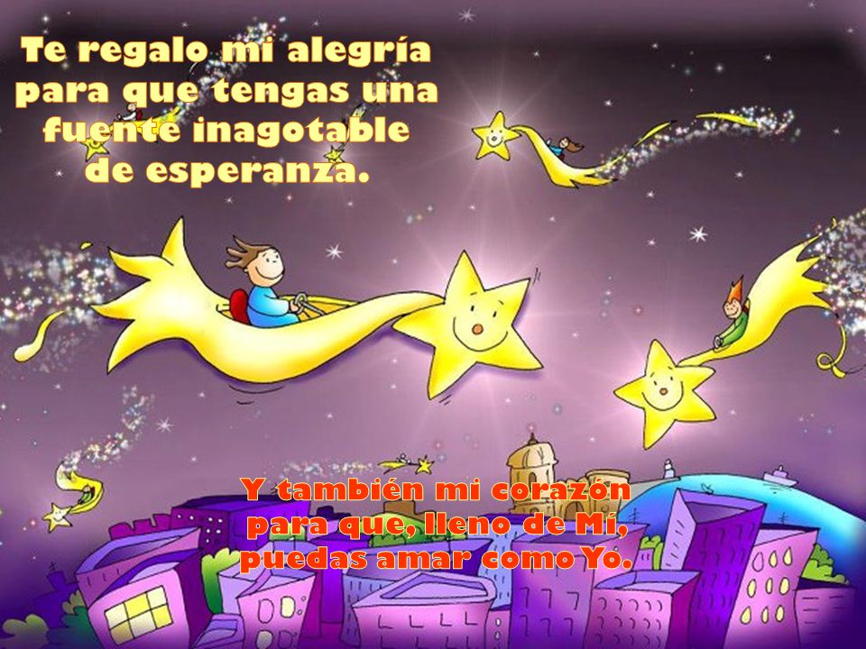 Te regalo mi alegría para que tengas una fuente inagotable