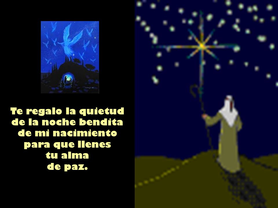 Te regalo la quietud de la noche bendita de mi nacimiento para que llenes tu alma de paz.