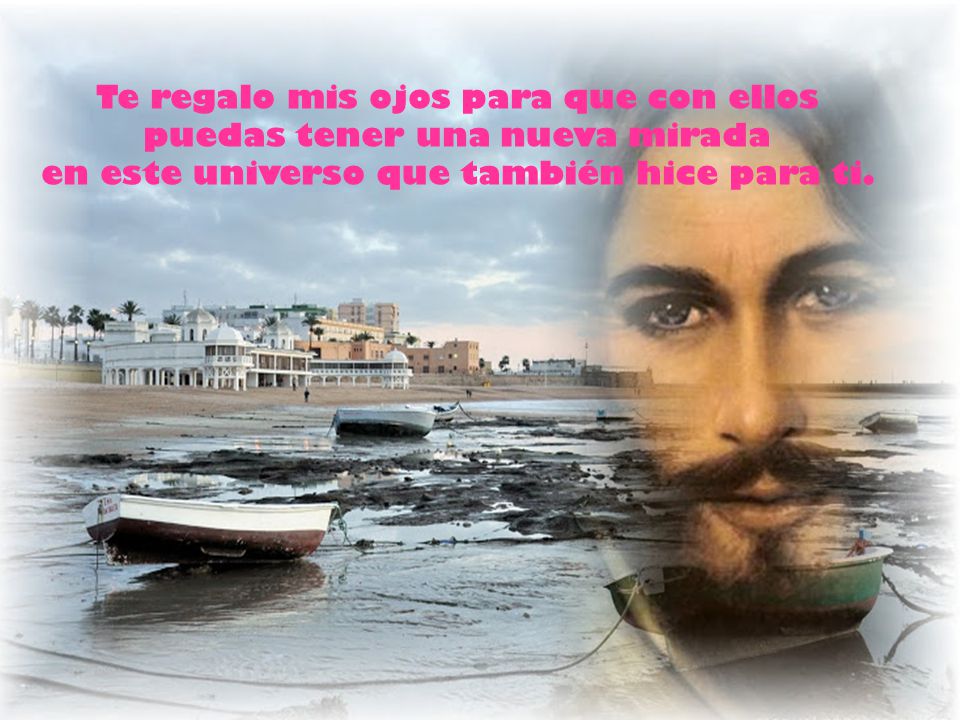Te regalo mis ojos para que con ellos puedas tener una nueva mirada