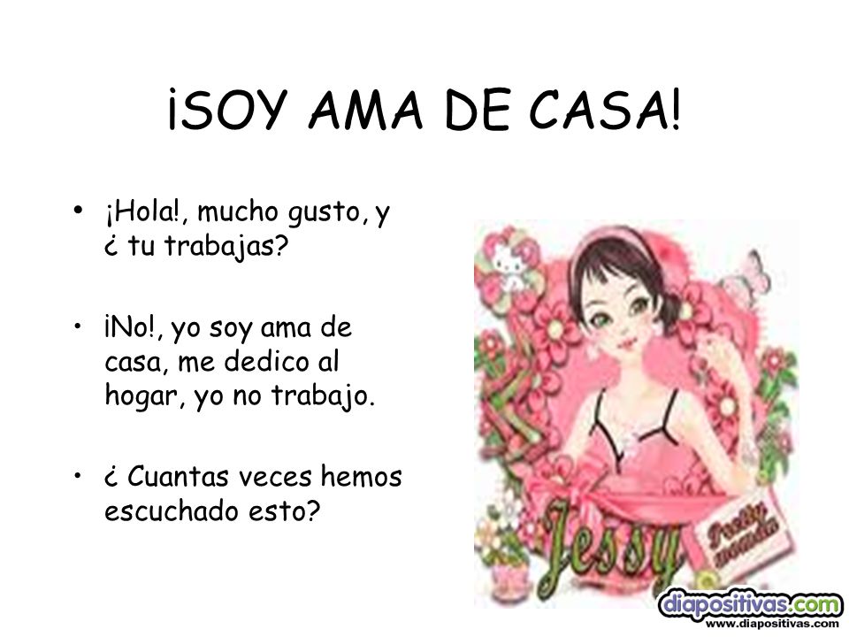 ¡SOY AMA DE CASA! ¡Hola!, mucho gusto, y ¿ tu trabajas