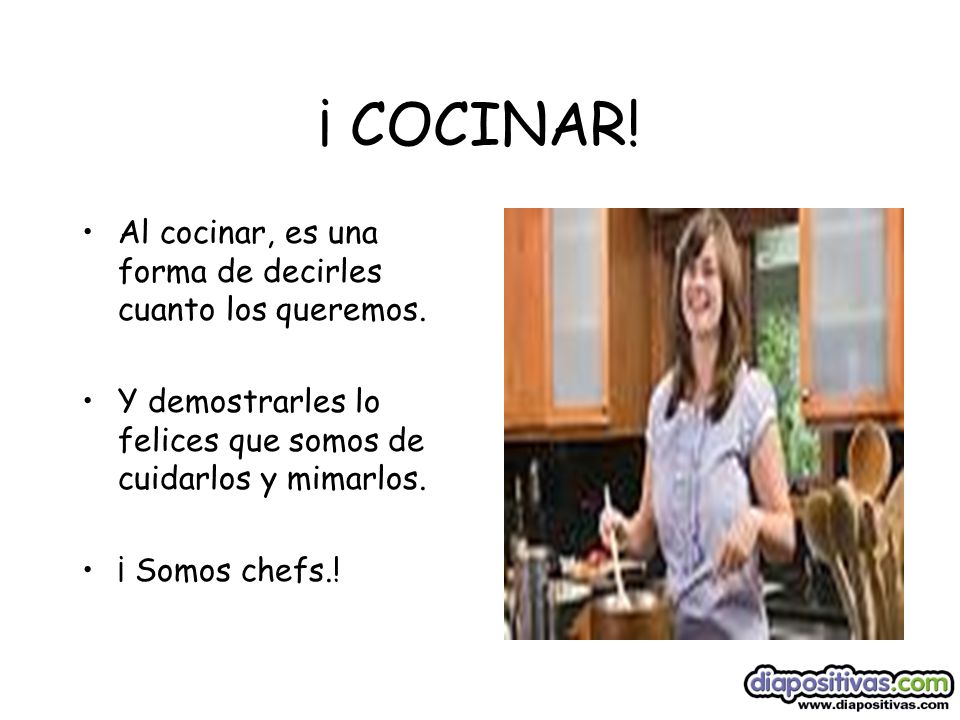 9 ¡ COCINAR! Al cocinar, es una forma de decirles cuanto los queremos.