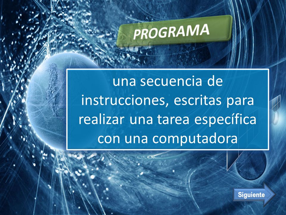 PROGRAMA una secuencia de instrucciones, escritas para realizar una tarea específica con una computadora.