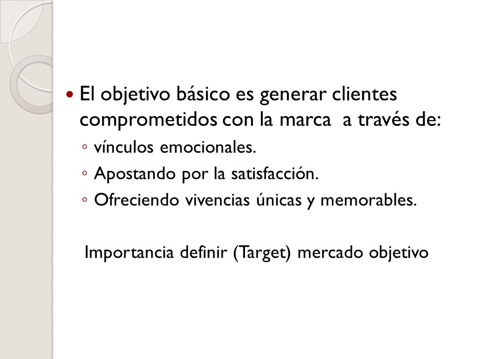 El objetivo básico es generar clientes comprometidos con la marca a través de: