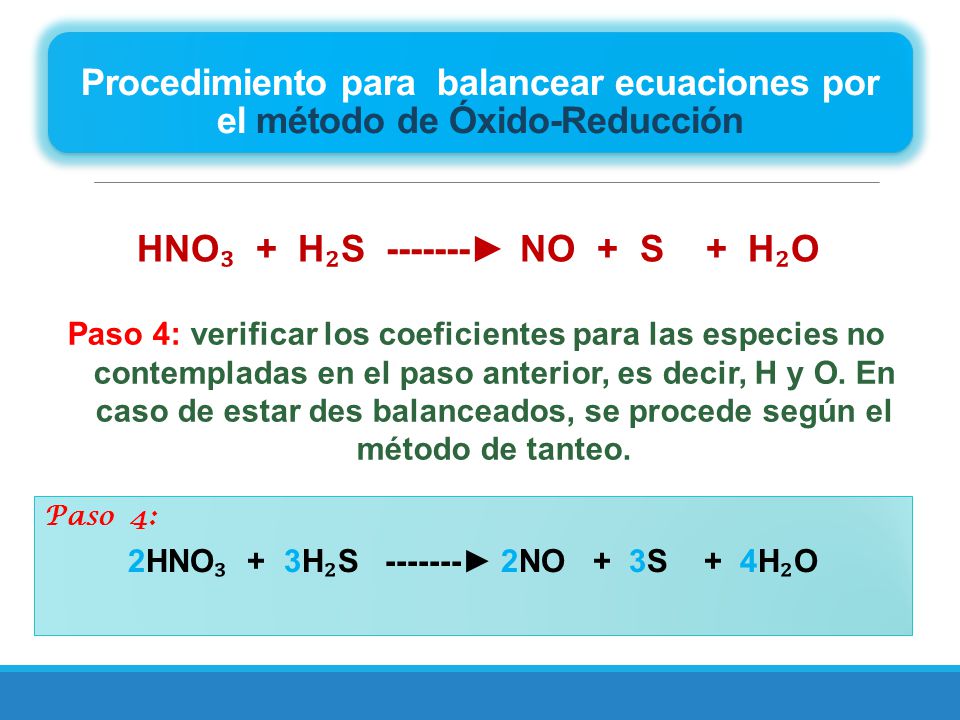 HNO₃ + H₂S ► NO + S + H₂O 2HNO₃ + 3H₂S ► 2NO + 3S + 4H₂O