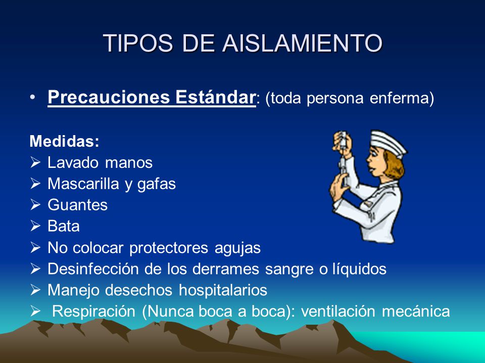 TIPOS DE AISLAMIENTO Precauciones Estándar: (toda persona enferma)