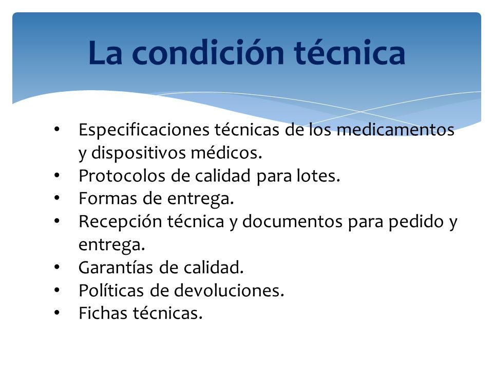 La condición técnica Especificaciones técnicas de los medicamentos y dispositivos médicos. Protocolos de calidad para lotes.