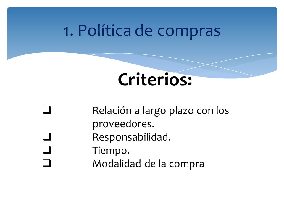 Criterios: 1. Política de compras Relación a largo plazo con los