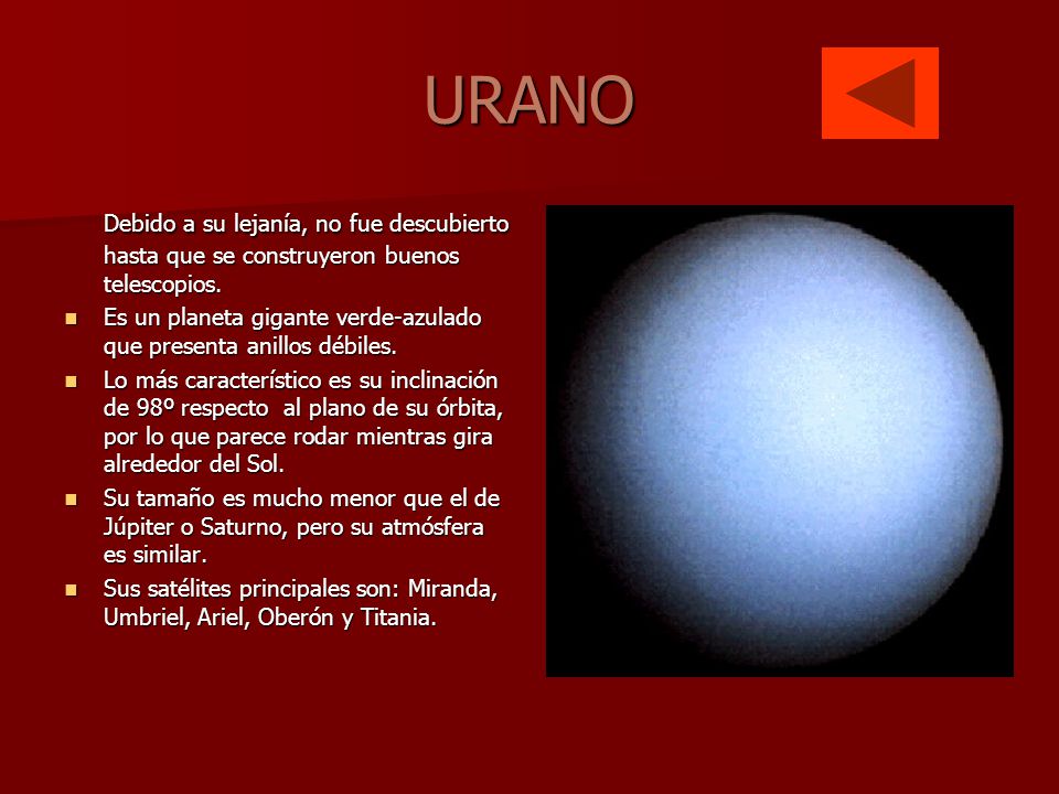 URANO Debido a su lejanía, no fue descubierto hasta que se construyeron buenos telescopios.