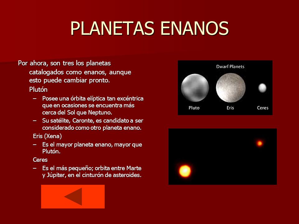 PLANETAS ENANOS Por ahora, son tres los planetas catalogados como enanos, aunque esto puede cambiar pronto.