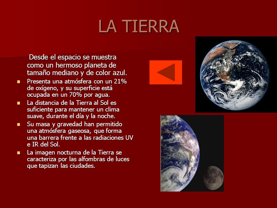 LA TIERRA Desde el espacio se muestra como un hermoso planeta de tamaño mediano y de color azul.