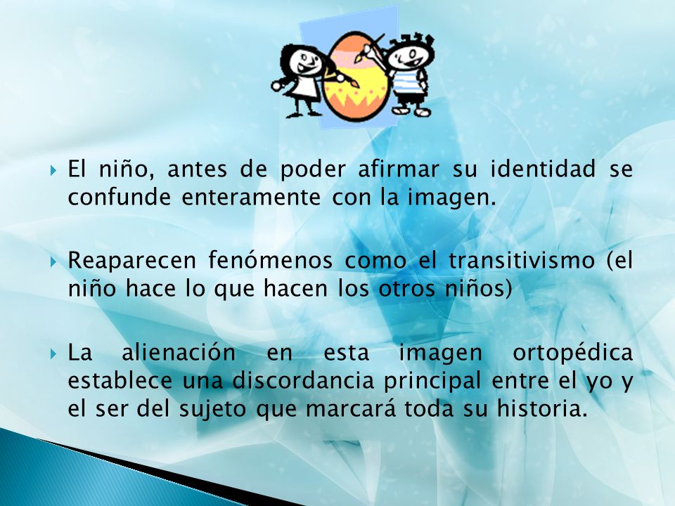 El niño, antes de poder afirmar su identidad se confunde enteramente con la imagen.