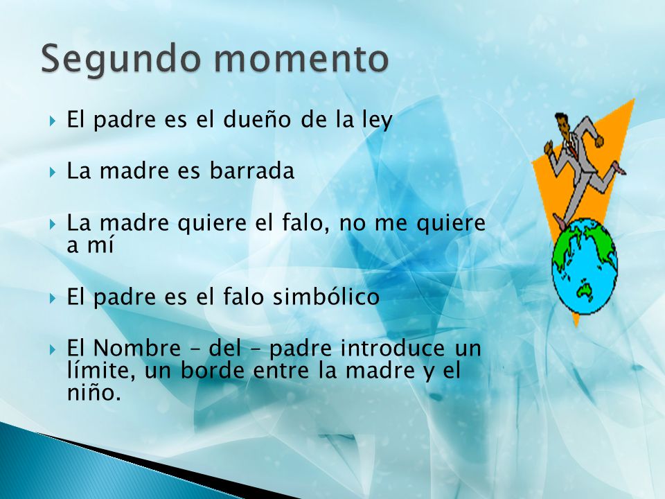 Segundo momento El padre es el dueño de la ley La madre es barrada