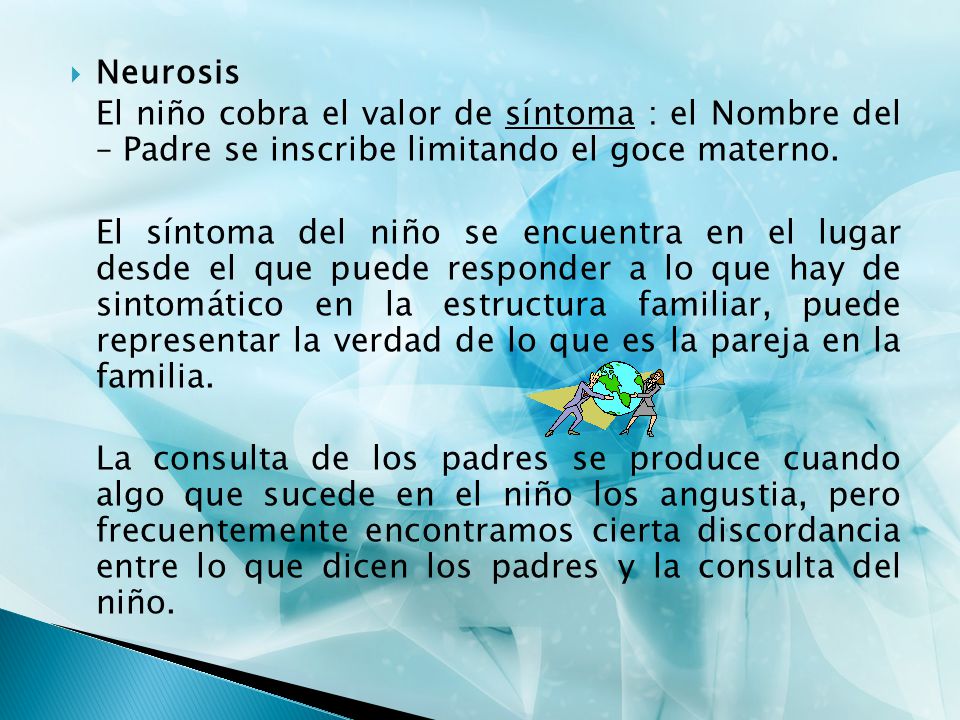 Neurosis El niño cobra el valor de síntoma : el Nombre del – Padre se inscribe limitando el goce materno.