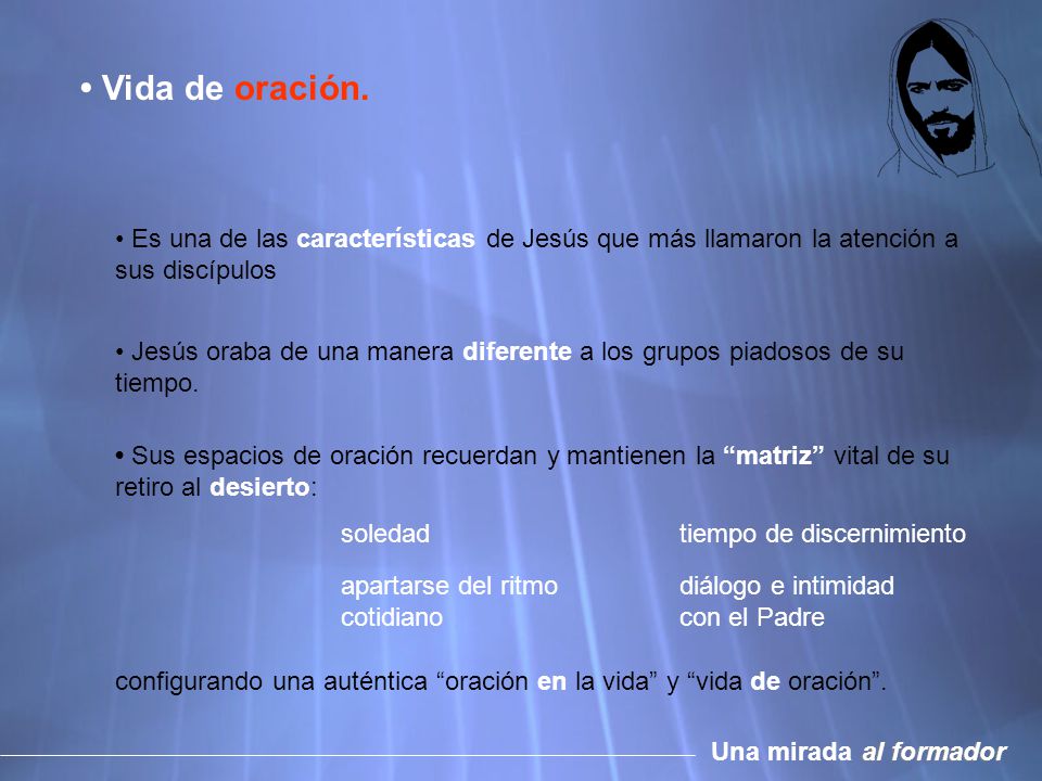 • Vida de oración. • Es una de las características de Jesús que más llamaron la atención a sus discípulos.