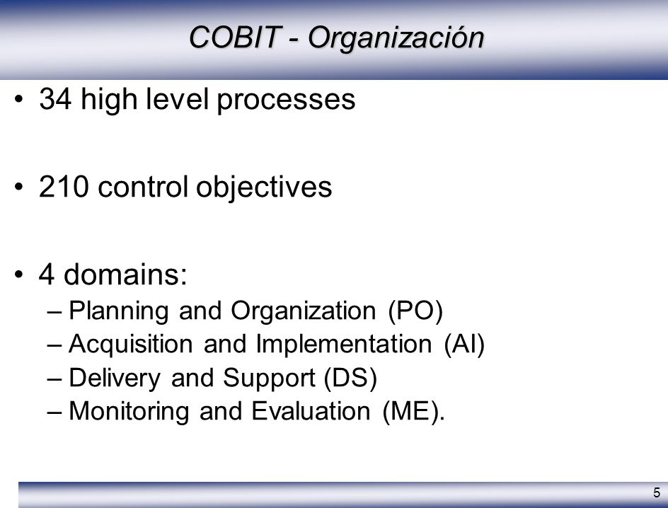 COBIT - Organización 34 high level processes 210 control objectives