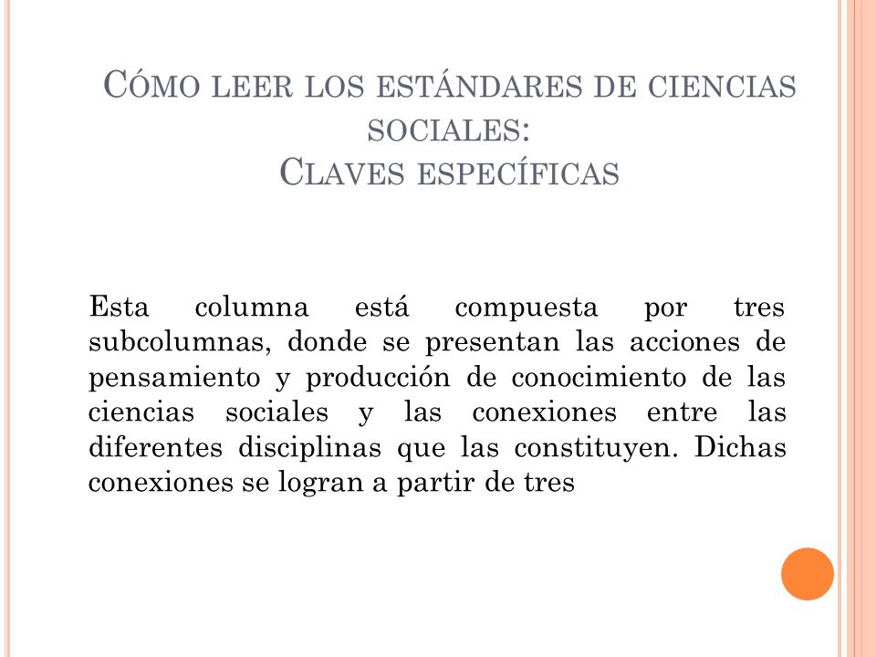 Esta columna está compuesta por tres subcolumnas, donde se presentan las acciones de pensamiento y producción de conocimiento de las ciencias sociales y las conexiones entre las diferentes disciplinas que las constituyen.