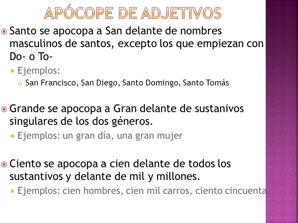 Apócope de adjetivos Santo se apocopa a San delante de nombres masculinos de santos, excepto los que empiezan con Do- o To-